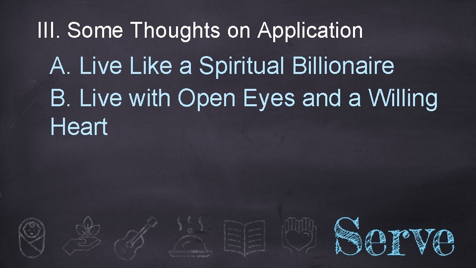 III. Some Thoughts on Application A. Live Like a Spiritual Billionaire B. Live with