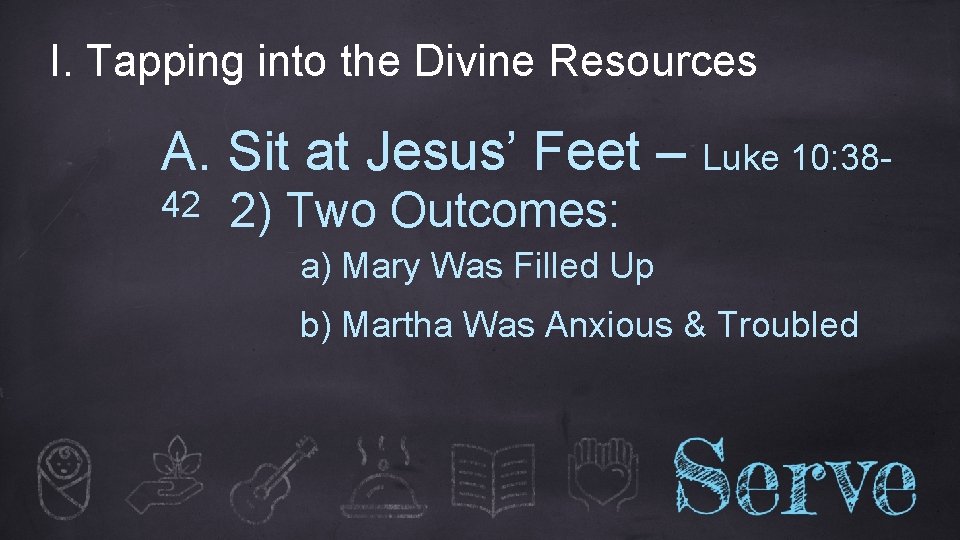 I. Tapping into the Divine Resources A. Sit at Jesus’ Feet – Luke 10: