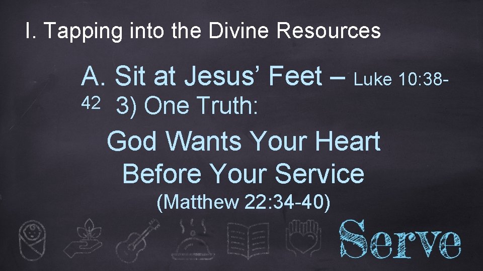 I. Tapping into the Divine Resources A. Sit at Jesus’ Feet – Luke 10: