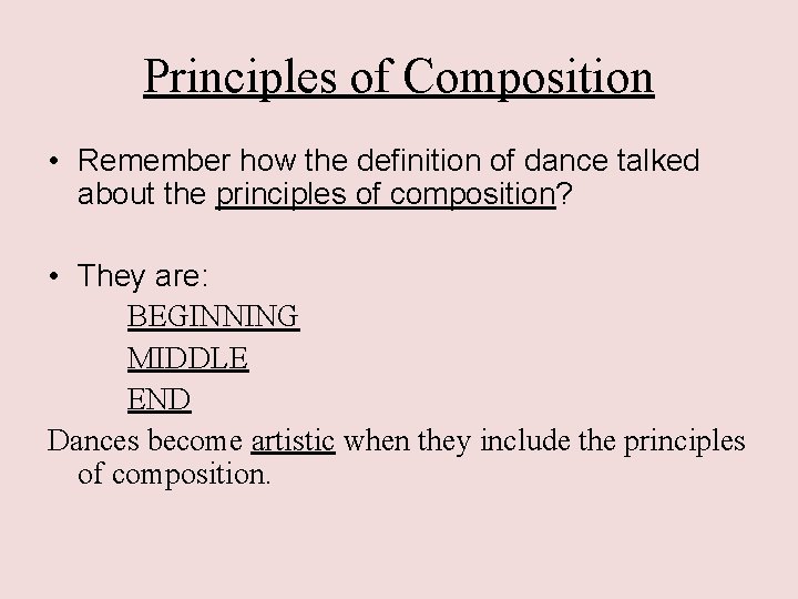 Principles of Composition • Remember how the definition of dance talked about the principles