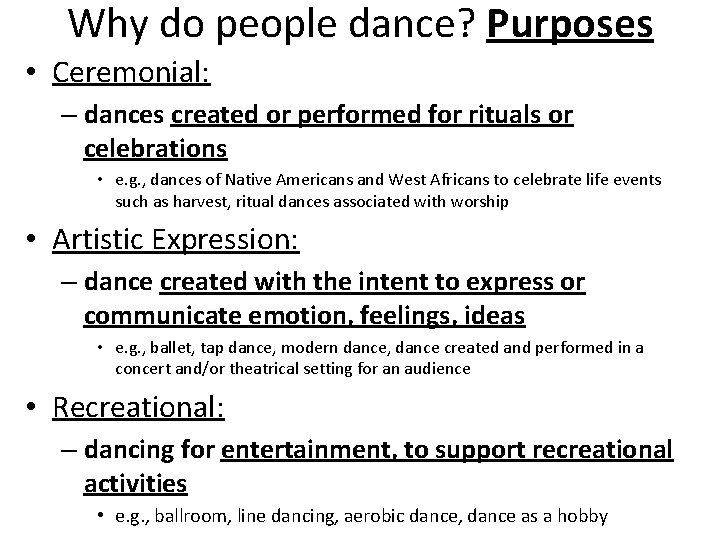 Why do people dance? Purposes • Ceremonial: – dances created or performed for rituals