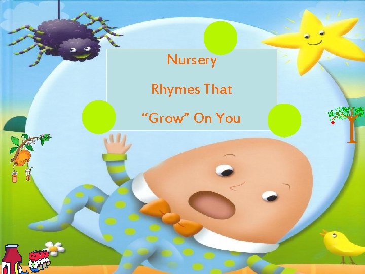 Nursery Rhymes That “Grow” On You 