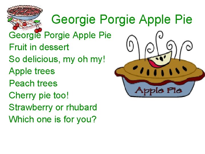 Georgie Porgie Apple Pie Fruit in dessert So delicious, my oh my! Apple trees