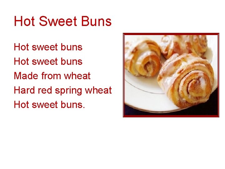 Hot Sweet Buns Hot sweet buns Made from wheat Hard red spring wheat Hot