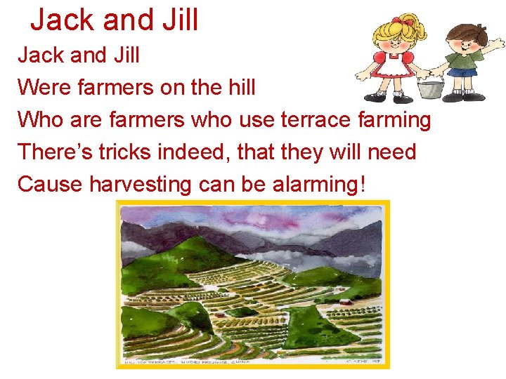 Jack and Jill Were farmers on the hill Who are farmers who use terrace