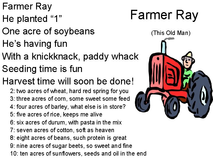 Farmer Ray He planted “ 1” One acre of soybeans (This Old Man) He’s
