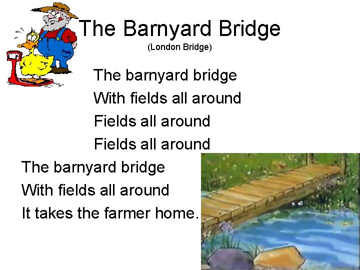 The Barnyard Bridge (London Bridge) The barnyard bridge With fields all around Fields all