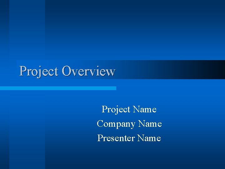 Project Overview Project Name Company Name Presenter Name 