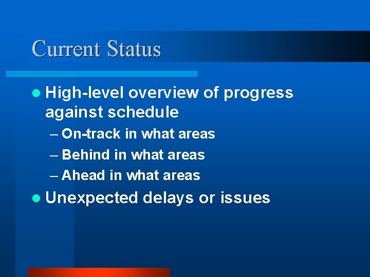 Current Status l High-level overview of progress against schedule – On-track in what areas