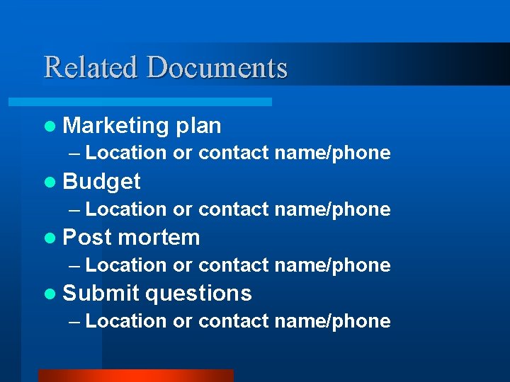 Related Documents l Marketing plan – Location or contact name/phone l Budget – Location