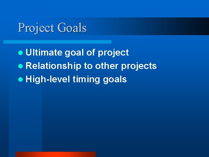 Project Goals l Ultimate goal of project l Relationship to other projects l High-level