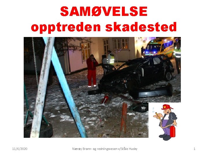 SAMØVELSE opptreden skadested 11/6/2020 Nærøy Brann- og redningsvesen v/Ståle Husby 1 