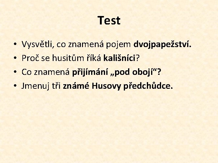 Test • • Vysvětli, co znamená pojem dvojpapežství. Proč se husitům říká kališníci? Co Test • • Vysvětli, co znamená pojem dvojpapežství. Proč se husitům říká kališníci? Co