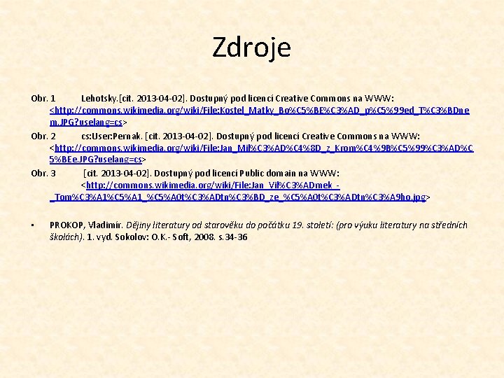 Zdroje Obr. 1 Lehotsky. [cit. 2013 -04 -02]. Dostupný pod licencí Creative Commons na