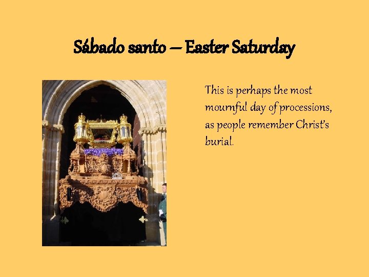 Sábado santo – Easter Saturday This is perhaps the most mournful day of processions,