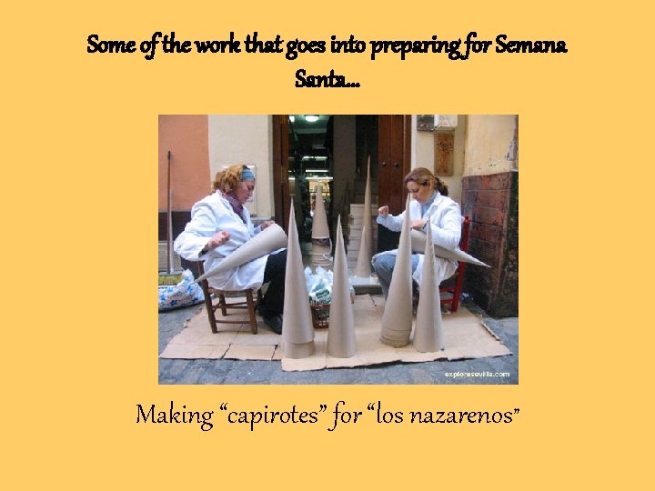 Some of the work that goes into preparing for Semana Santa… Making “capirotes” for