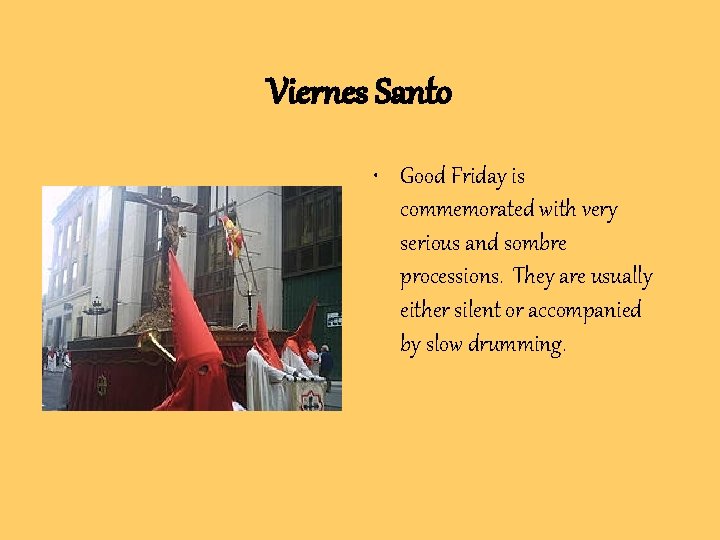 Viernes Santo • Good Friday is commemorated with very serious and sombre processions. They