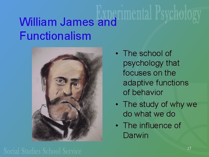 William James and Functionalism • The school of psychology that focuses on the adaptive