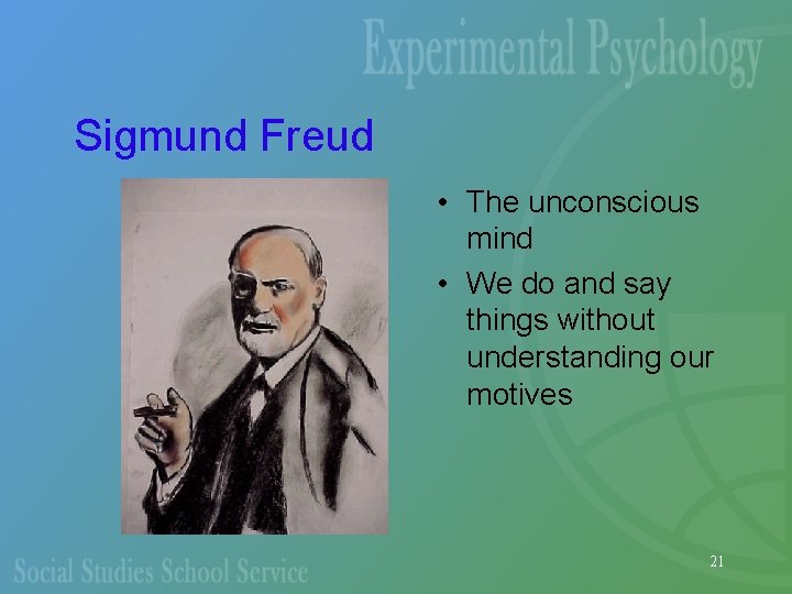 Sigmund Freud • The unconscious mind • We do and say things without understanding