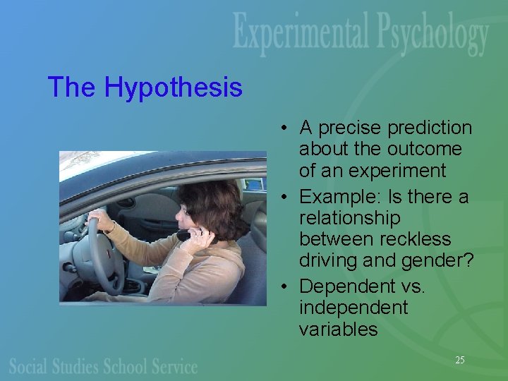 The Hypothesis • A precise prediction about the outcome of an experiment • Example:
