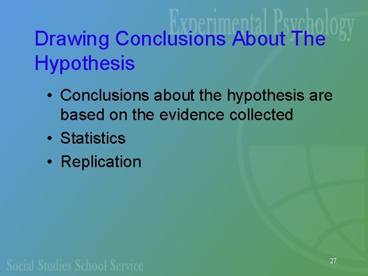 Drawing Conclusions About The Hypothesis • Conclusions about the hypothesis are based on the