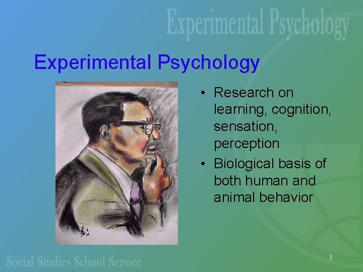 Experimental Psychology • Research on learning, cognition, sensation, perception • Biological basis of both