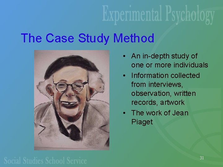 The Case Study Method • An in-depth study of one or more individuals •