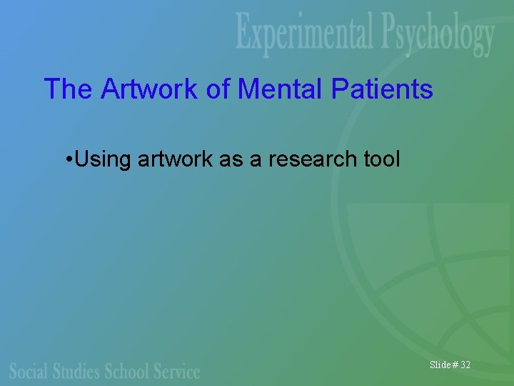 The Artwork of Mental Patients • Using artwork as a research tool Slide #