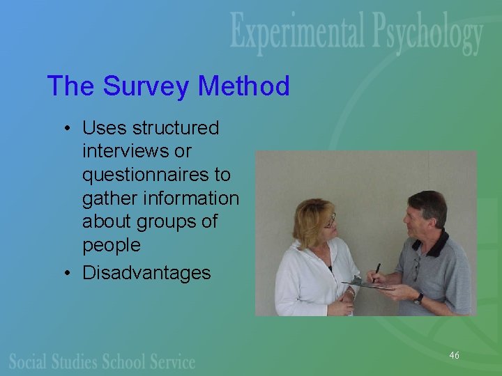 The Survey Method • Uses structured interviews or questionnaires to gather information about groups