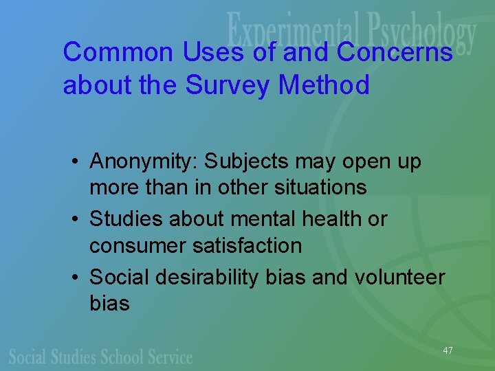 Common Uses of and Concerns about the Survey Method • Anonymity: Subjects may open