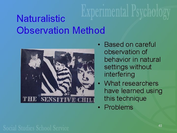 Naturalistic Observation Method • Based on careful observation of behavior in natural settings without