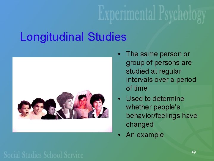 Longitudinal Studies • The same person or group of persons are studied at regular