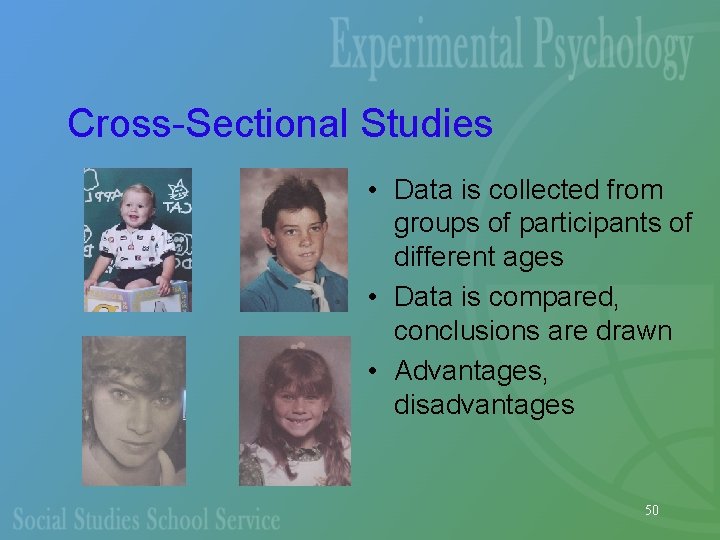 Cross-Sectional Studies • Data is collected from groups of participants of different ages •