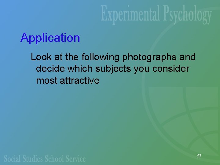 Application Look at the following photographs and decide which subjects you consider most attractive