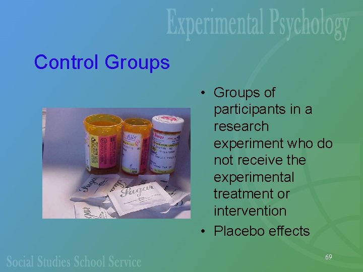 Control Groups • Groups of participants in a research experiment who do not receive