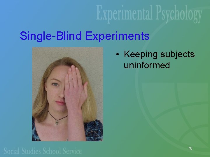 Single-Blind Experiments • Keeping subjects uninformed 70 