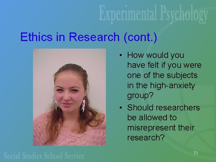 Ethics in Research (cont. ) • How would you have felt if you were