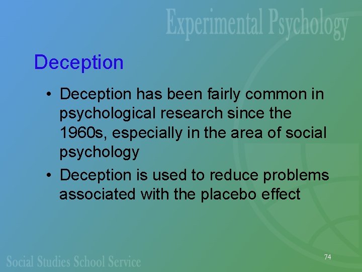 Deception • Deception has been fairly common in psychological research since the 1960 s,