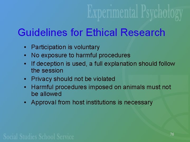 Guidelines for Ethical Research • Participation is voluntary • No exposure to harmful procedures