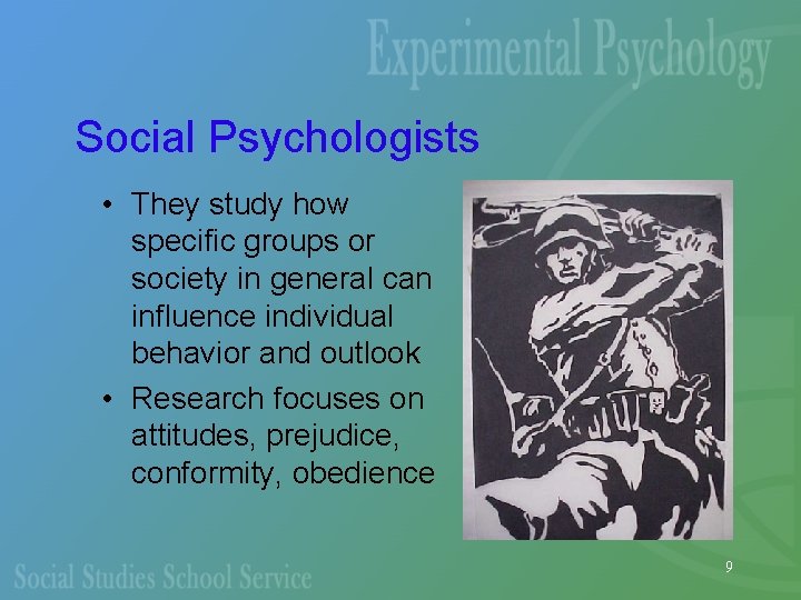 Social Psychologists • They study how specific groups or society in general can influence