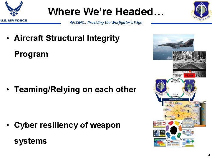 Where We’re Headed… AFLCMC… Providing the Warfighter’s Edge • Aircraft Structural Integrity Program •