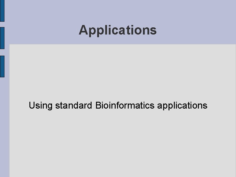 Applications Using standard Bioinformatics applications 