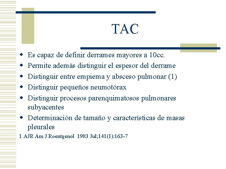 TAC w w w Es capaz de definir derrames mayores a 10 cc. Permite TAC w w w Es capaz de definir derrames mayores a 10 cc. Permite