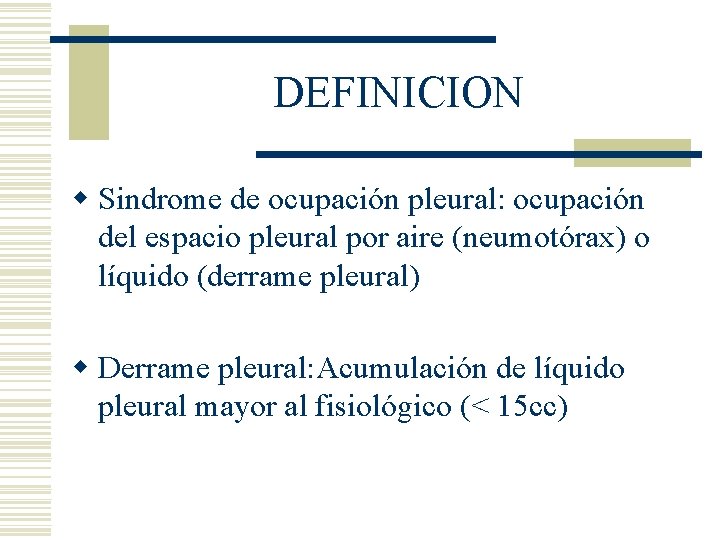 DEFINICION w Sindrome de ocupación pleural: ocupación del espacio pleural por aire (neumotórax) o DEFINICION w Sindrome de ocupación pleural: ocupación del espacio pleural por aire (neumotórax) o