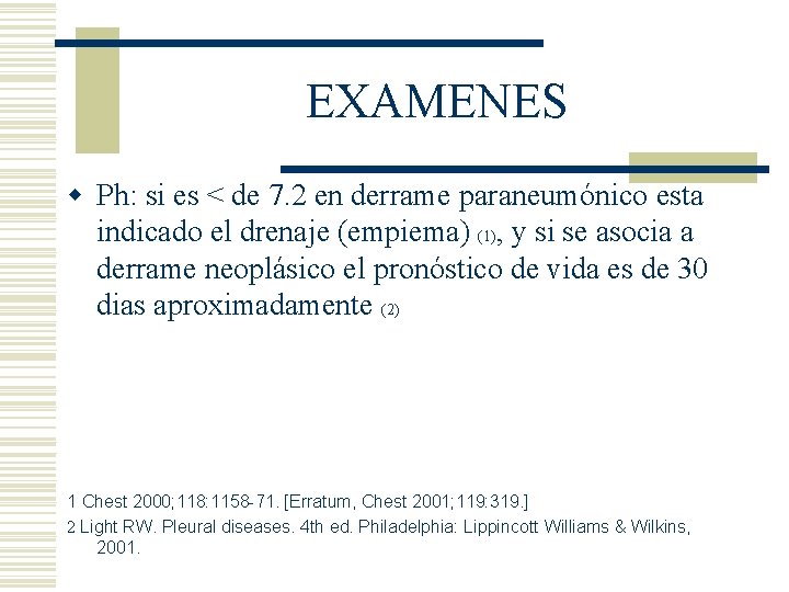 EXAMENES w Ph: si es < de 7. 2 en derrame paraneumónico esta indicado EXAMENES w Ph: si es < de 7. 2 en derrame paraneumónico esta indicado
