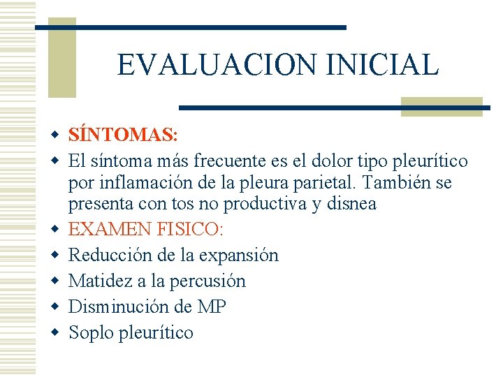 EVALUACION INICIAL w SÍNTOMAS: w El síntoma más frecuente es el dolor tipo pleurítico EVALUACION INICIAL w SÍNTOMAS: w El síntoma más frecuente es el dolor tipo pleurítico