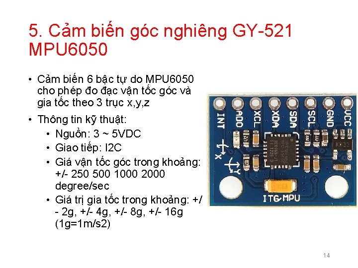 5. Cảm biến góc nghiêng GY-521 MPU 6050 • Cảm biến 6 bậc tự 5. Cảm biến góc nghiêng GY-521 MPU 6050 • Cảm biến 6 bậc tự