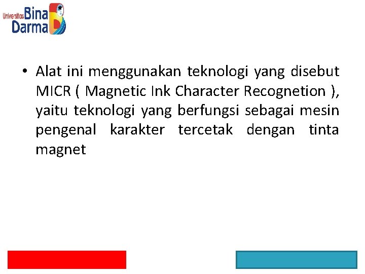  • Alat ini menggunakan teknologi yang disebut MICR ( Magnetic Ink Character Recognetion