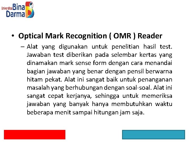  • Optical Mark Recognition ( OMR ) Reader – Alat yang digunakan untuk