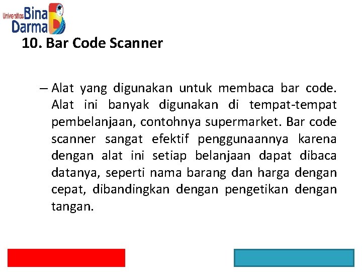 10. Bar Code Scanner – Alat yang digunakan untuk membaca bar code. Alat ini